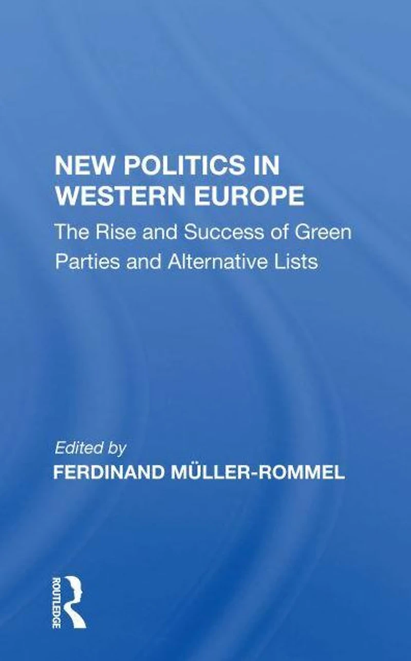New Politics Western Europe: The Rise and Success of Green Parties Alternative Lists