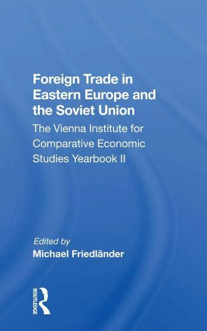 Foreign Trade Eastern Europe And The Soviet Union: Vienna Institute For Comparative Economic Studies Yearbook Ii