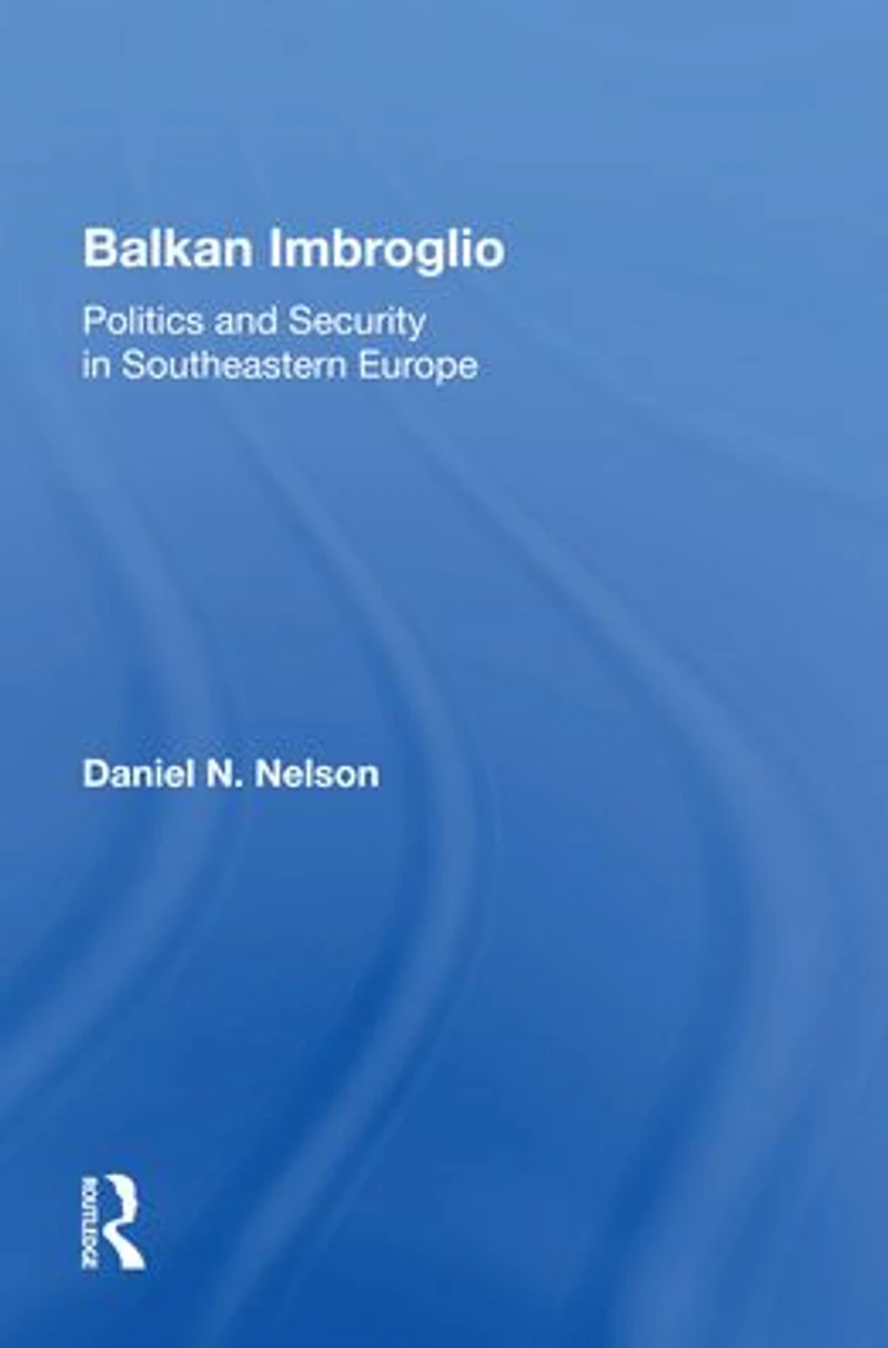 Balkan Imbroglio: Politics And Security Southeastern Europe