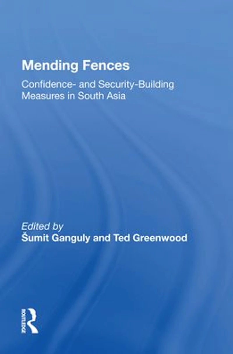 Mending Fences: Confidence- And Security-building Measures South Asia
