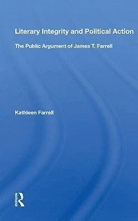 Literary Integrity And Political Action: The Public Argument Of James T. Farrell