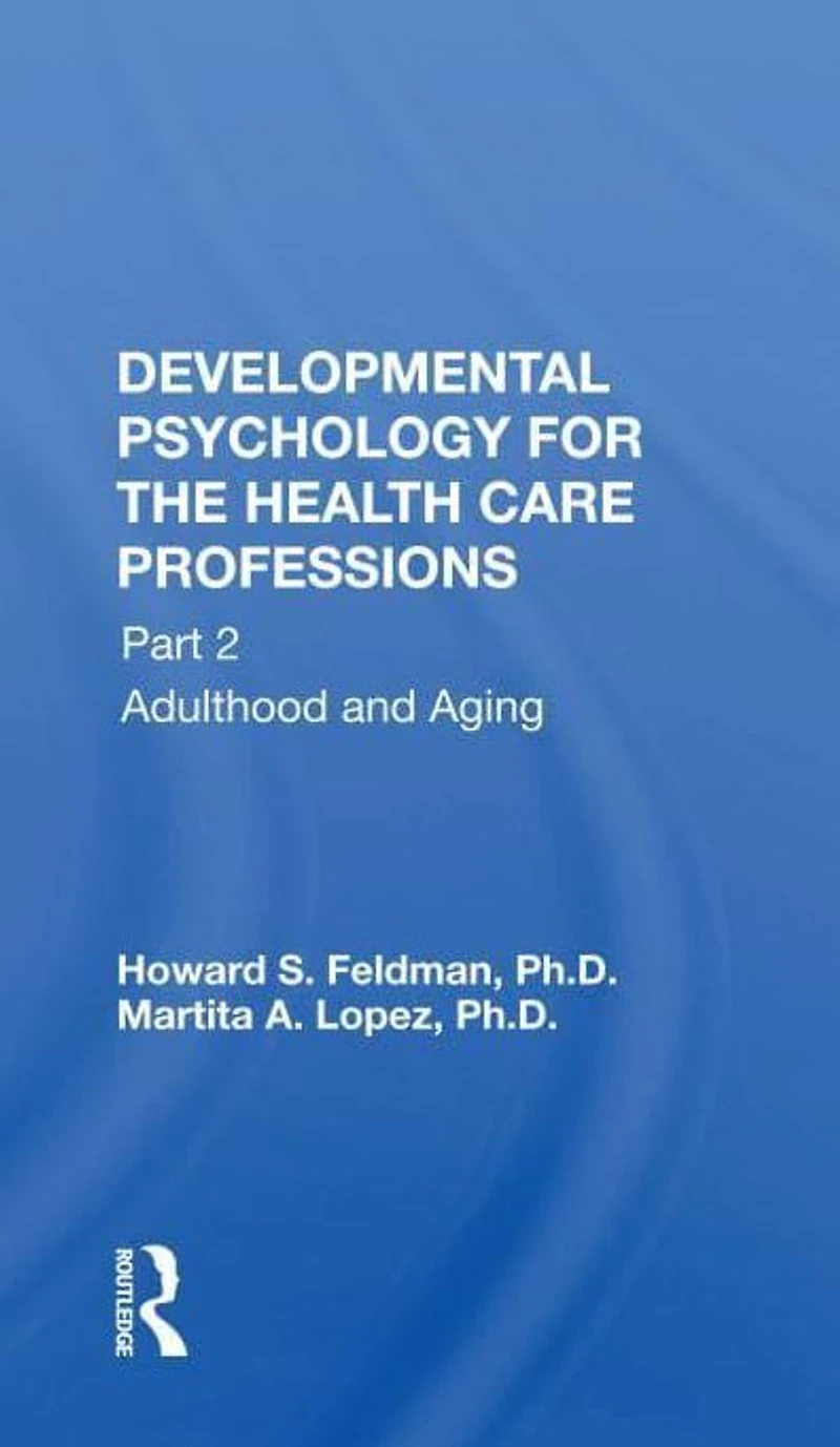 Developmental Psychology for the Health Care Professions: Part 2 Adulthood and Aging