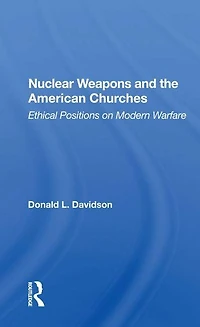 Nuclear Weapons And The American Churches: Ethical Positions On Modern Warfare