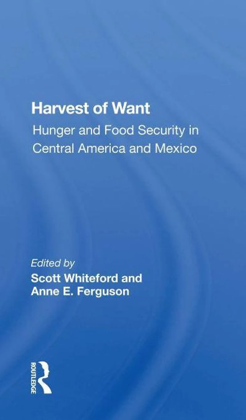 Harvest Of Want: Hunger And Food Security Central America Mexico