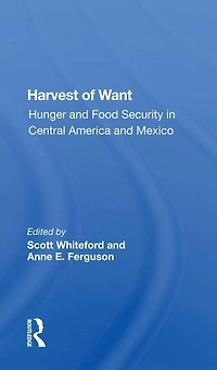 Harvest Of Want: Hunger And Food Security Central America Mexico