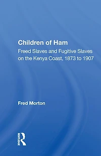 Children of Ham: "Freed Slaves and Fugitive on the Kenya Coast, 1873 to 1907"