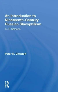 An Introduction To Nineteenth-century Russian Slavophilism: Iu. F. Samarin