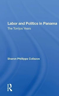 Labor And Politics Panama: The Torrijos Years