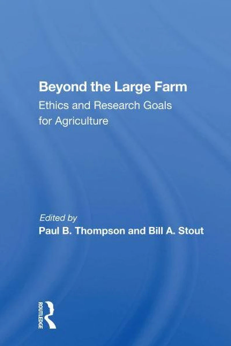 Beyond The Large Farm: Ethics And Research Goals For Agriculture