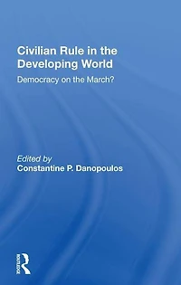Civilian Rule The Developing World: Democracy On March?