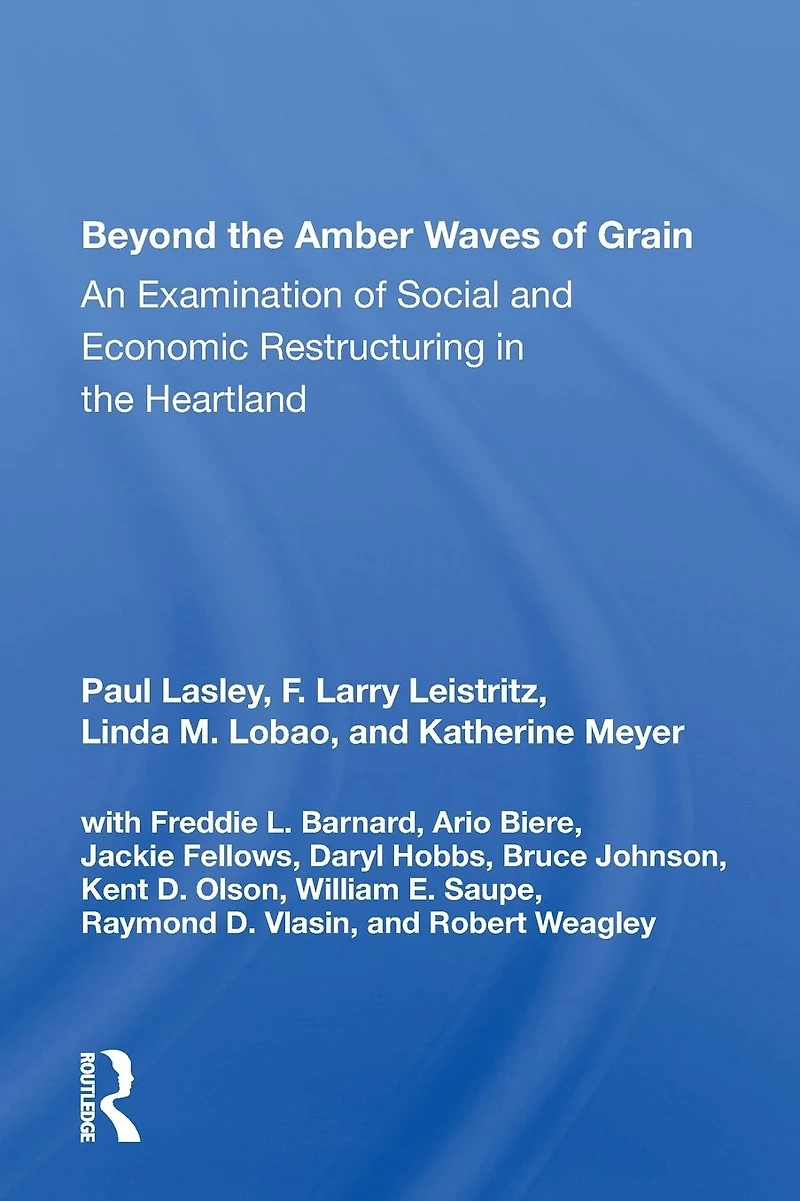 Beyond The Amber Waves Of Grain: An Examination Social And Economic Restructuring Heartland