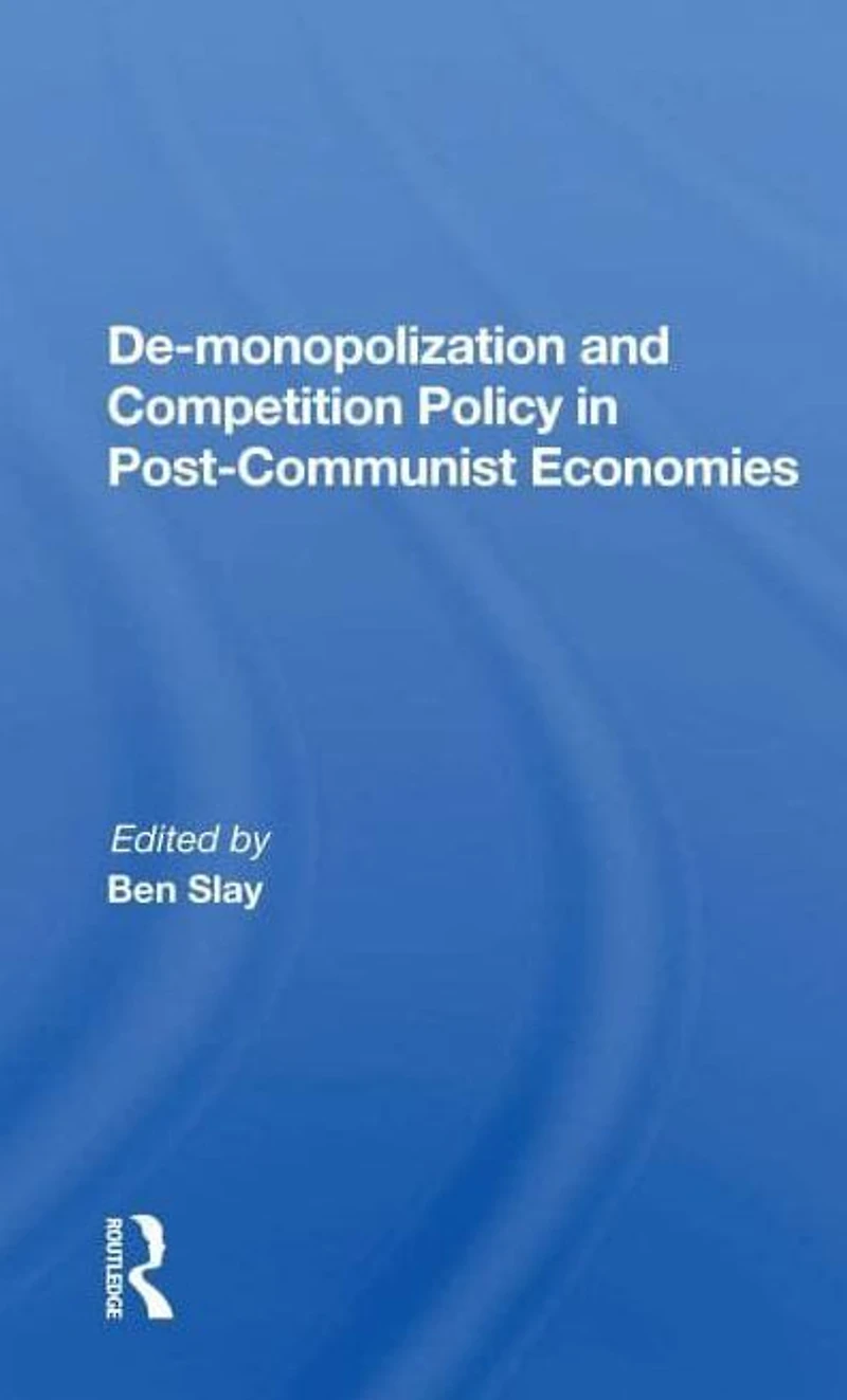 De-monopolization And Competition Policy Post-communist Economies