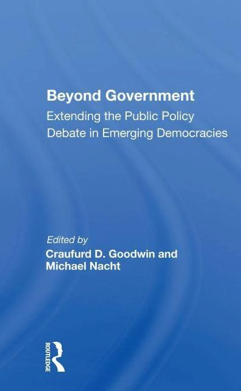 Beyond Government: Extending The Public Policy Debate Emerging Democracies