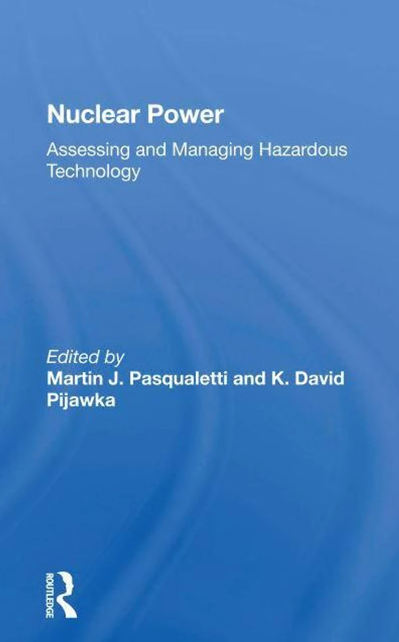 Nuclear Power: Assessing And Managing Hazardous Technology