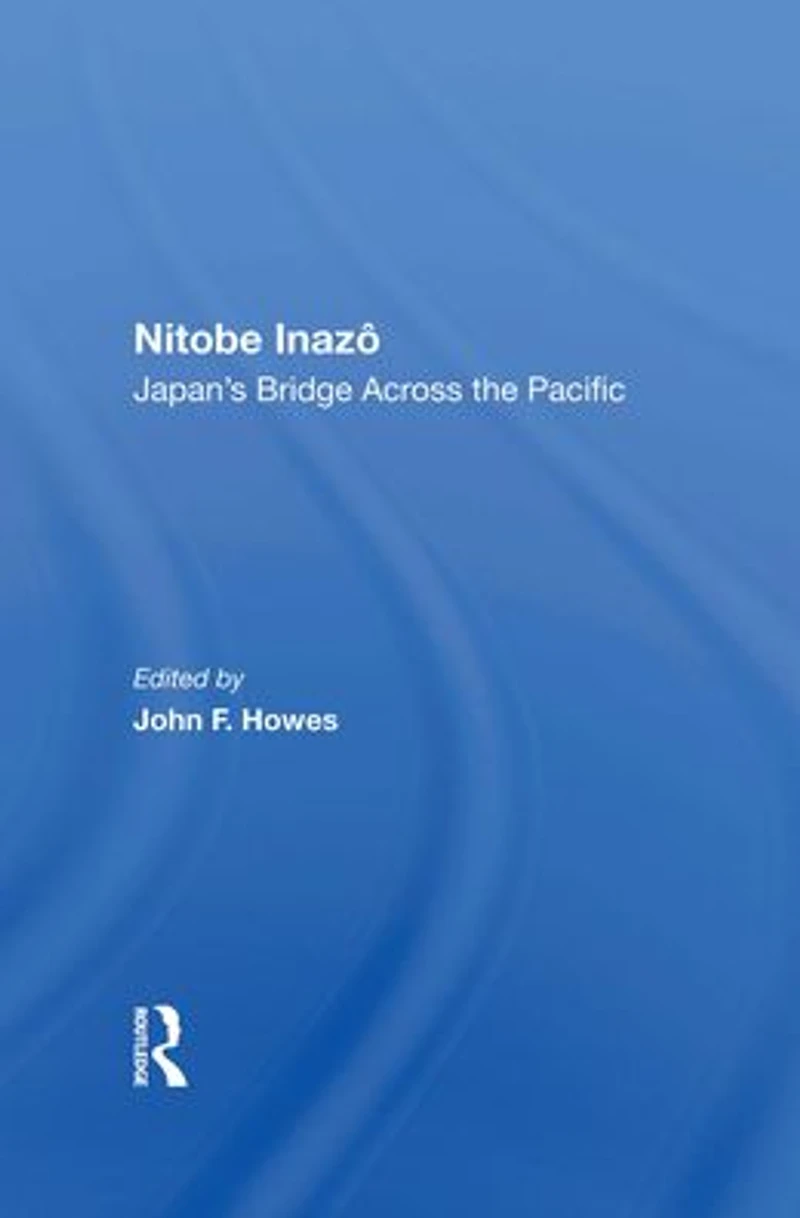 Nitobe Inazo: Japan's Bridge Across The Pacific