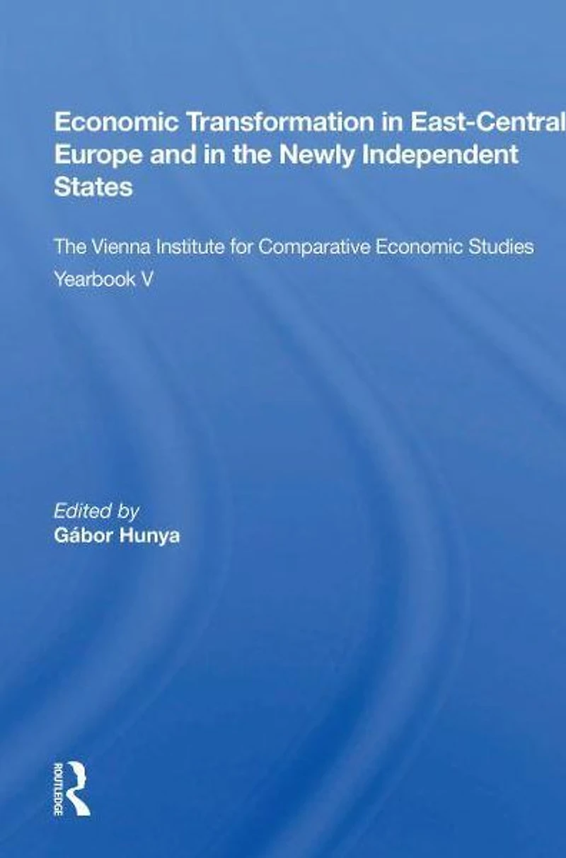 Economic Transformation East-central Europe And The Newly Independent States: Vienna Institute For Comparative Studies Yearbook V
