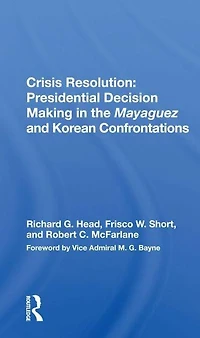 Crisis Resolution: Presidential Decision Making The Mayaguez And Korean Confrontations