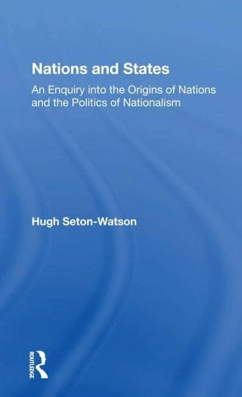Nations And States: An Enquiry Into The Origins Of Politics Nationalism