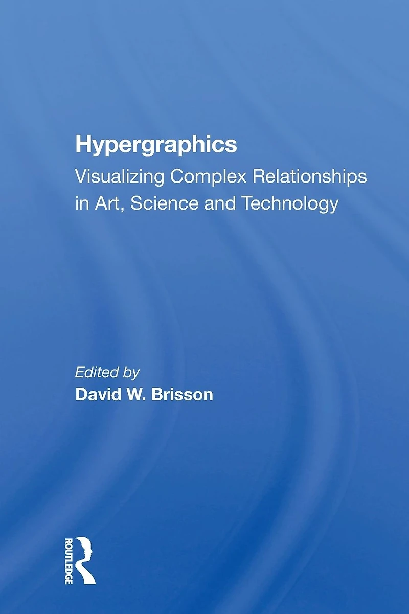 Hypergraphics: Visualizing Complex Relationships Arts, Science, And Technololgy