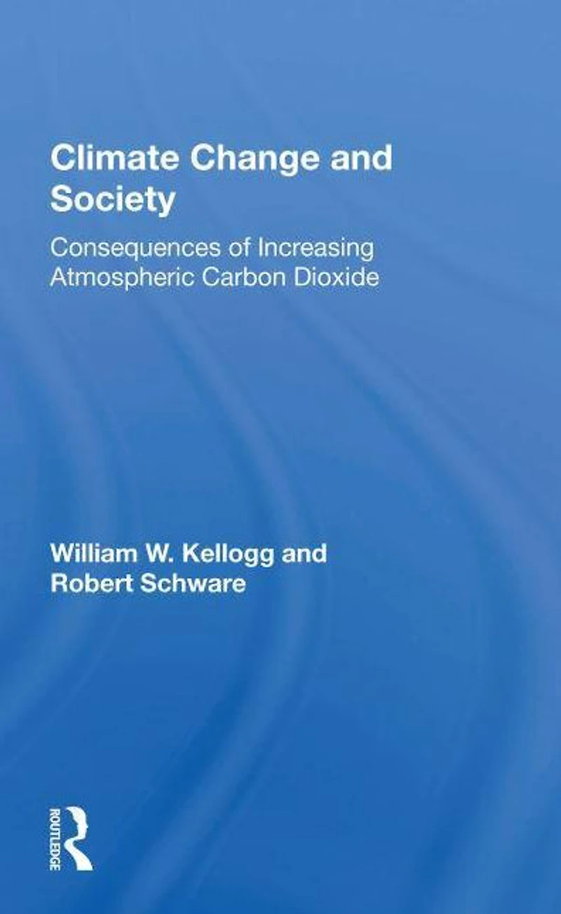 Climate Change And Society: Consequences Of Increasing Atmospheric Carbon Dioxide