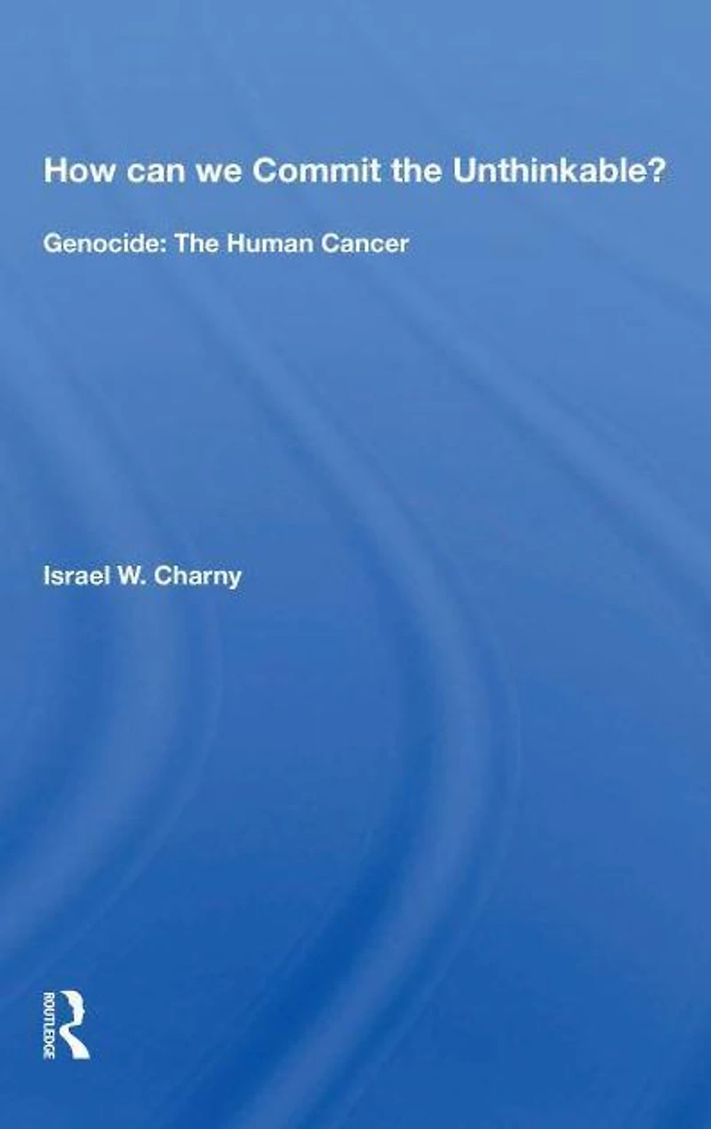 How Can We Commit The Unthinkable?: Genocide: Human Cancer