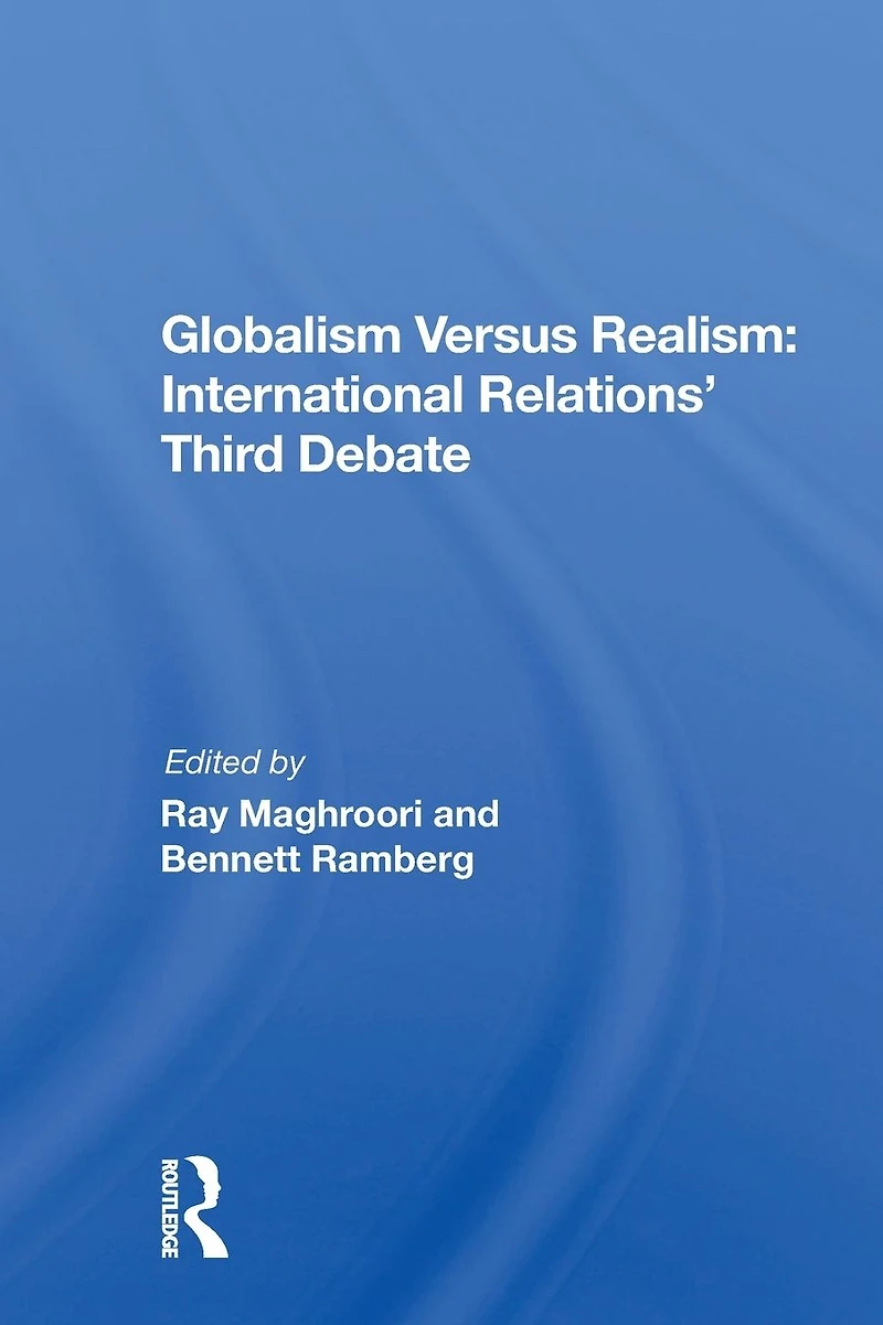 Globalism Versus Realism: International Relations' Third Debate