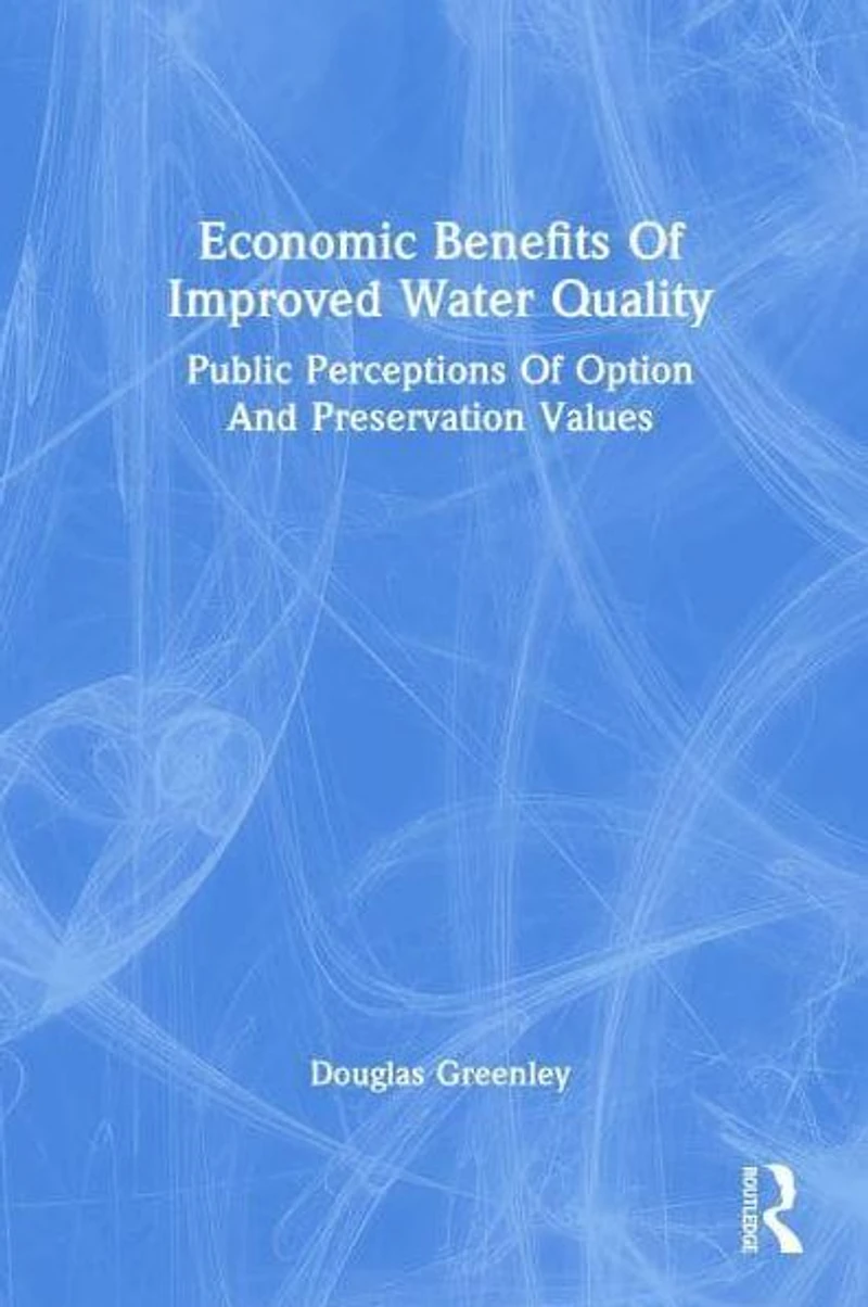 Economic Benefits Of Improved Water Quality: Public Perceptions Option And Preservation Values