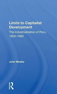 Limits To Capitalist Development: The Industrialization Of Peru, 1950-1980