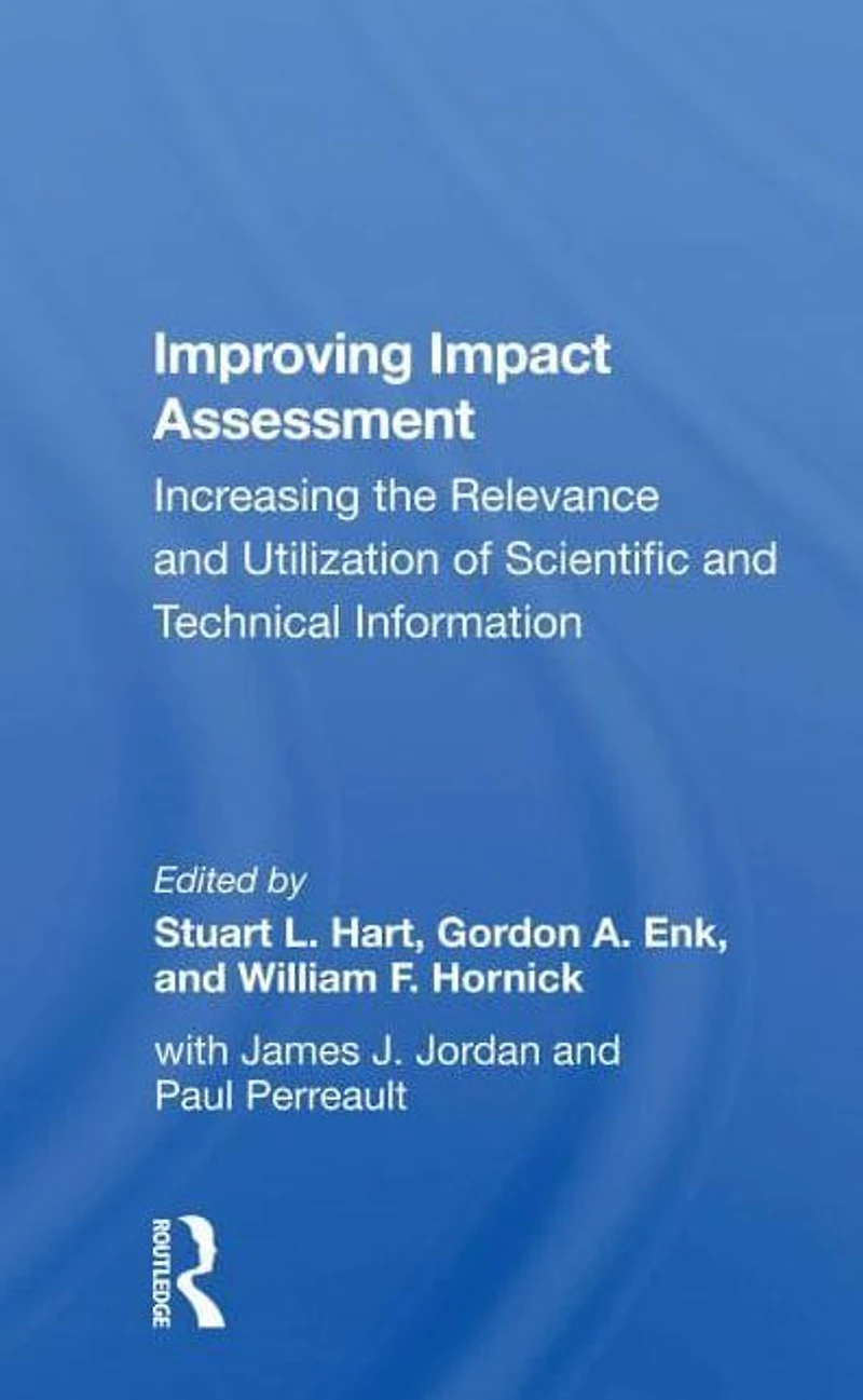 Improving Impact Assessment: Increasing The Relevance And Utilization Of Scientific Technical Information
