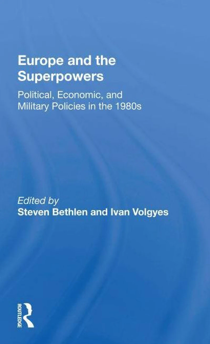 Europe And The Superpowers: Political, Economic, Military Policies 1980s