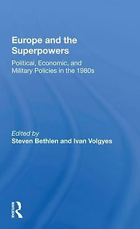 Europe And The Superpowers: Political, Economic, Military Policies 1980s