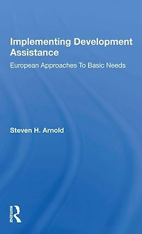Implementing Development Assistance: European Approaches To Basic Needs