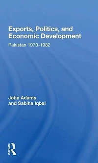 Exports, Politics, And Economic Development: Pakistan, 1970-1982