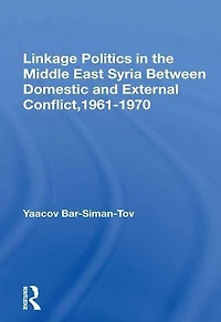 Linkage Politics The Middle East: Syria Between Domestic And External Conflict, 1961-1970