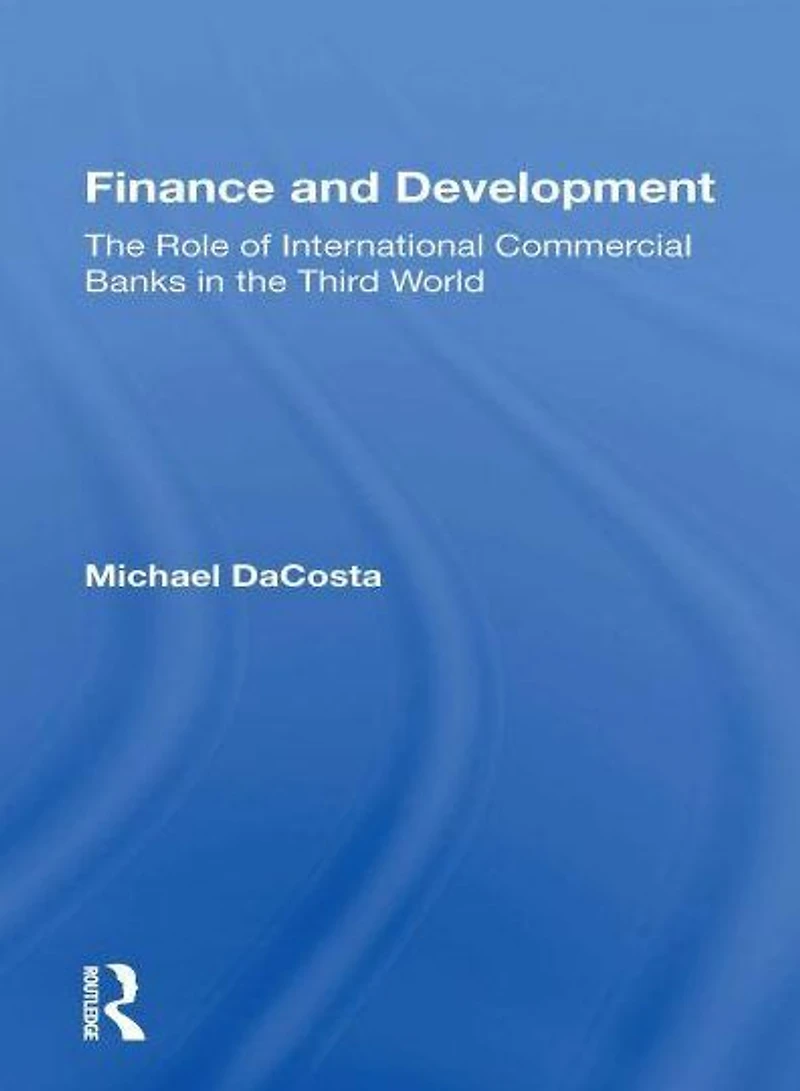 Finance and Development: the Role of International Commercial Banks Third World
