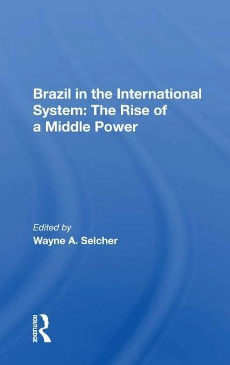 Brazil The International System: Rise Of A Middle Power