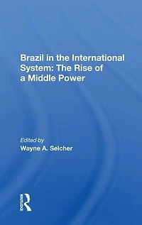 Brazil The International System: Rise Of A Middle Power