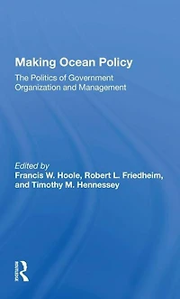 Making Ocean Policy: The Politics of Government Organization and Management