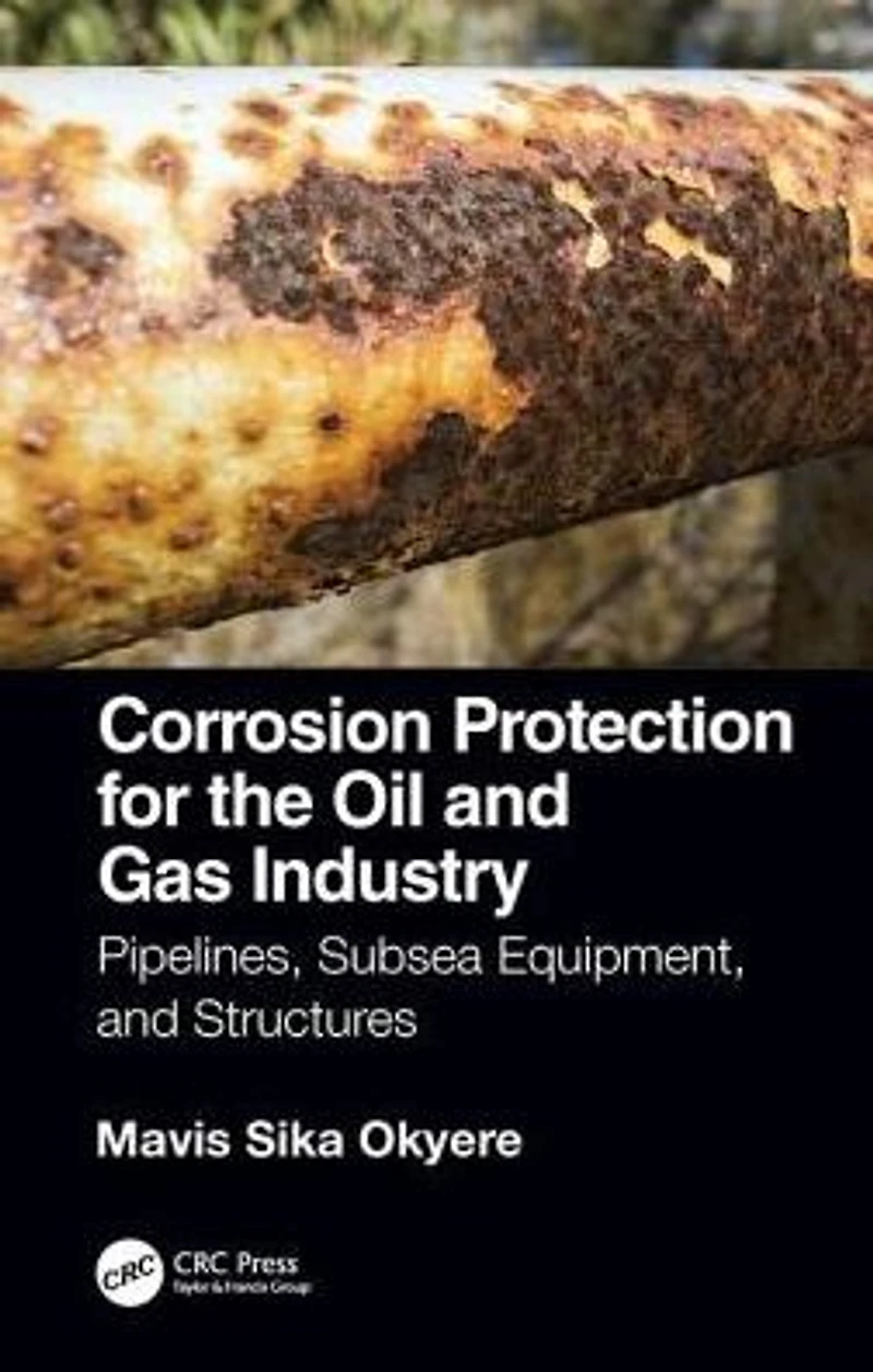 Corrosion Protection for the Oil and Gas Industry: Pipelines, Subsea Equipment, Structures