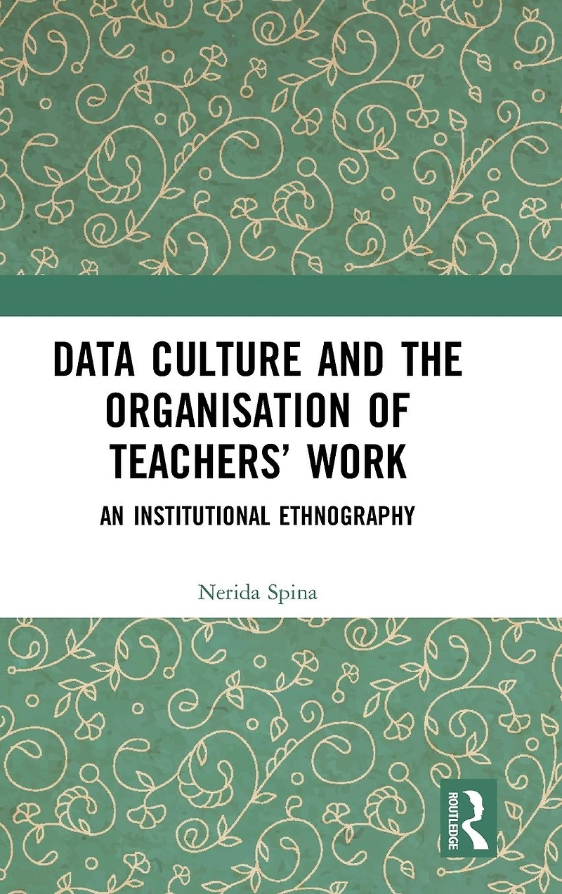 Data Culture and the Organisation of Teachers' Work: An Institutional Ethnography