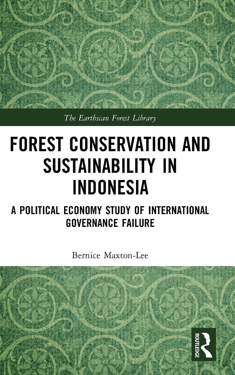 Forest Conservation and Sustainability Indonesia: A Political Economy Study of International Governance Failure