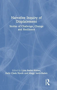 Narrative Inquiry of Displacement: Stories Challenge, Change and Resilience