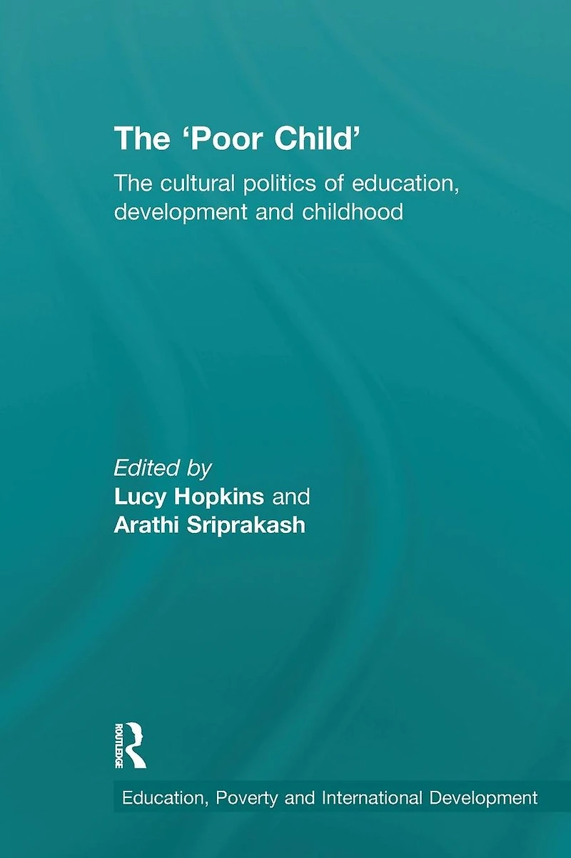 The 'Poor Child': cultural politics of education, development and childhood
