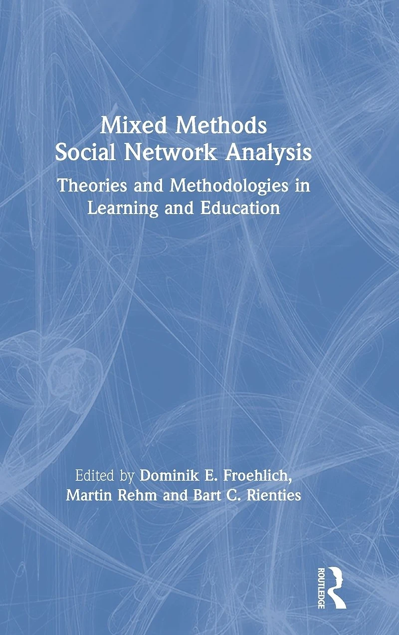 Mixed Methods Social Network Analysis: Theories and Methodologies Learning Education