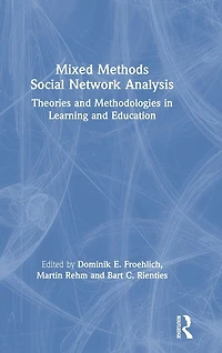 Mixed Methods Social Network Analysis: Theories and Methodologies Learning Education