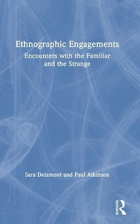 Ethnographic Engagements: Encounters with the Familiar and Strange