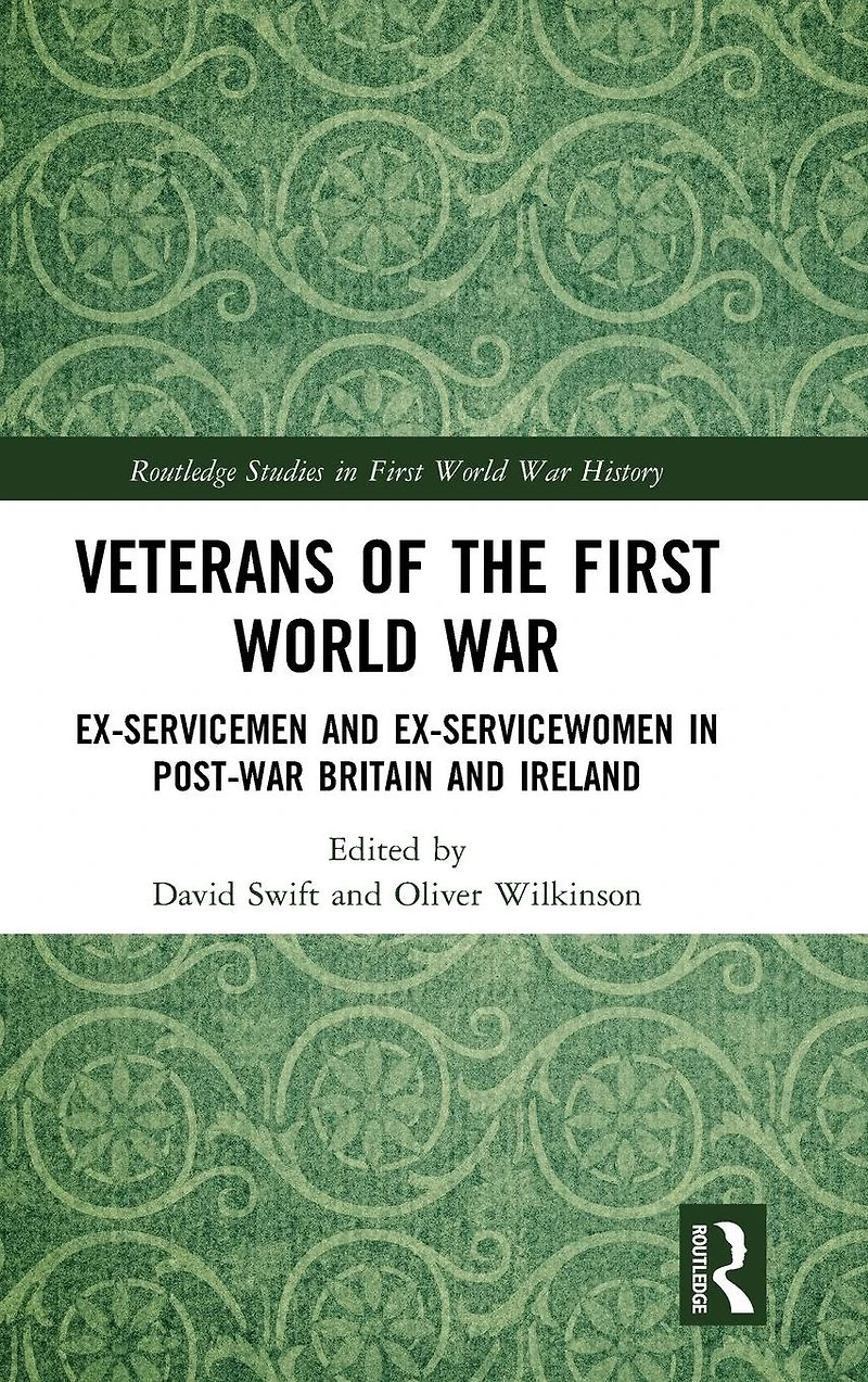 Veterans of the First World War: Ex-Servicemen and Ex-Servicewomen Post-War Britain Ireland
