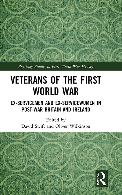 Veterans of the First World War: Ex-Servicemen and Ex-Servicewomen Post-War Britain Ireland