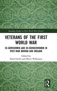Veterans of the First World War: Ex-Servicemen and Ex-Servicewomen Post-War Britain Ireland