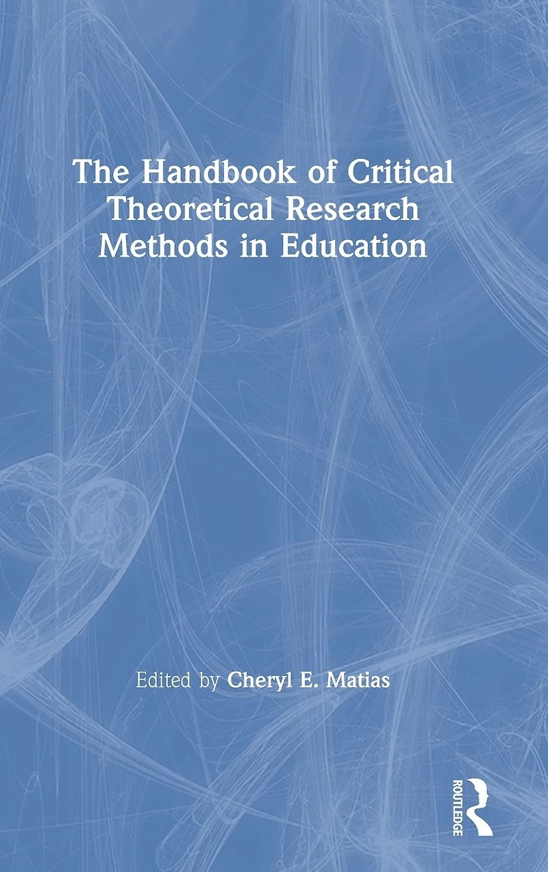 The Handbook of Critical Theoretical Research Methods Education